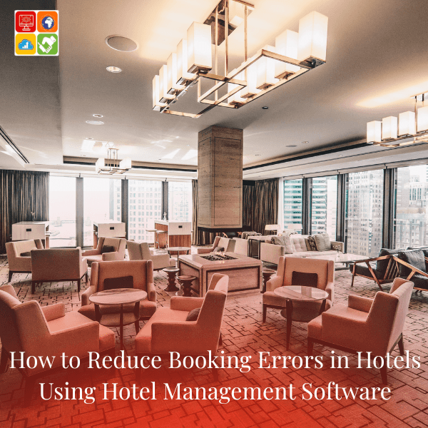 How to reduce booking errors in hotels using hotel management software